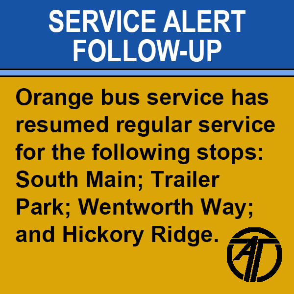 Service Alert Follow-Up: The Orange bus has resumed regular service for the following stops: South Main; Trailer Park; Wentworth Way; and Hickory Ridge.