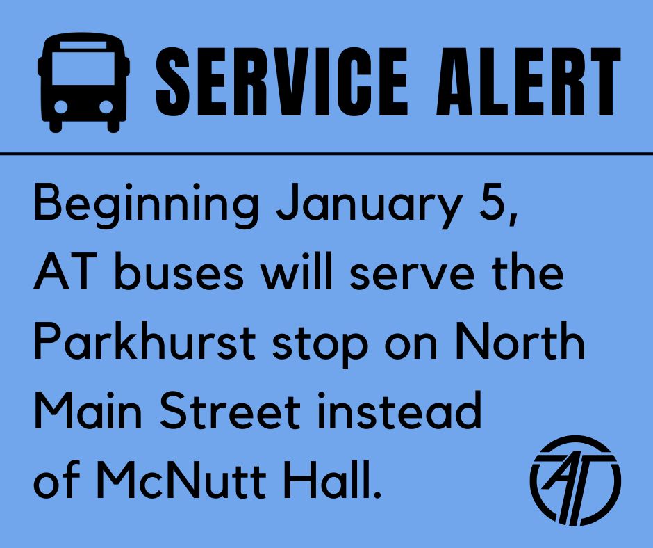Beginning January 5, 
AT buses will serve the Parkhurst stop on North Main Street instead 
of McNutt Hall.